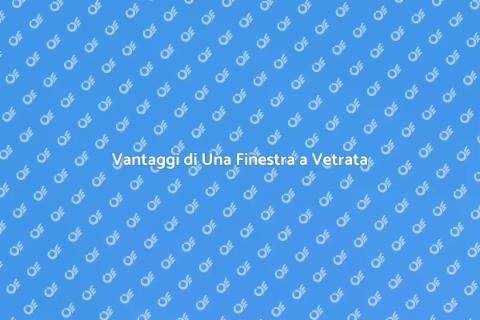 Finestra a Vetrata: Bellezza e Funzionalità