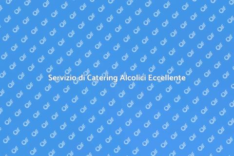 Catering Alcolici per Eventi Unici