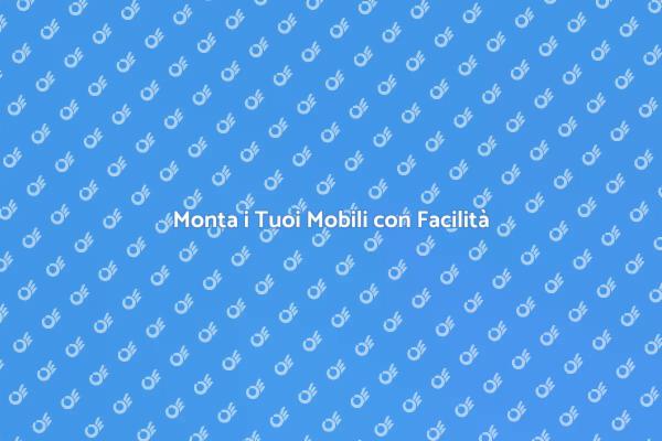 Montaggio Mobili: Consigli Utili