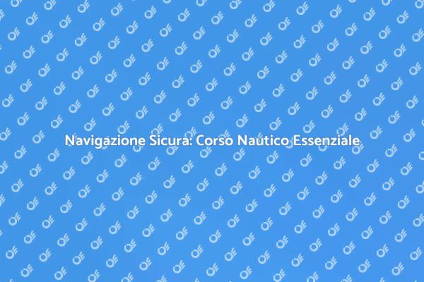 Sicurezza in Mare: Addestramento Nautico