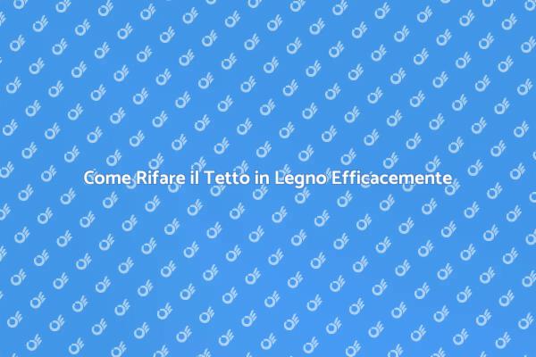 Ristrutturare il Tetto in Legno
