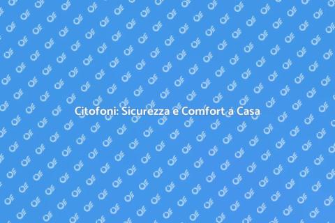 Installazione Citofono: Sicurezza e Comfort