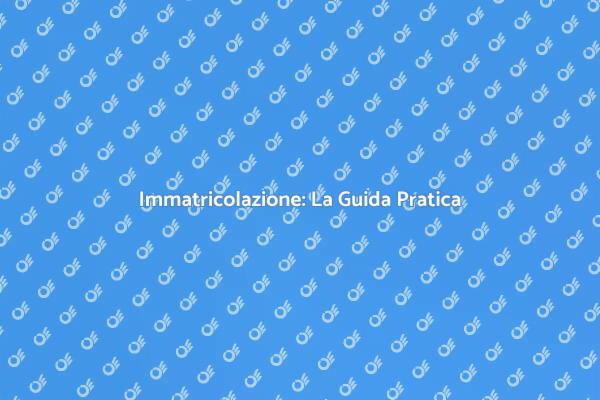 Immatricolazione: Semplifica la Tua Vita