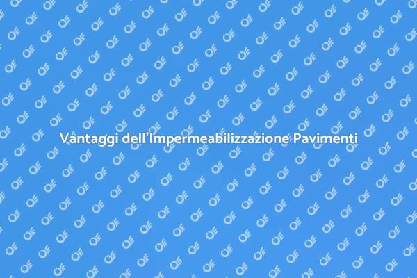 Impermeabilizzazione: Proteggi i Tuoi Pavimenti