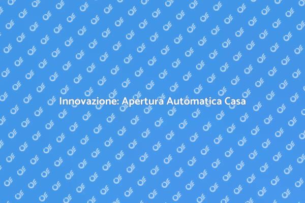 Apertura Automatica: Il Futuro della Casa