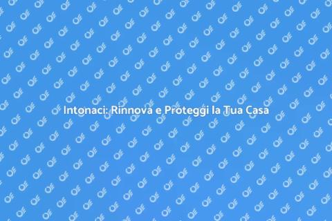 Riparazione Intonaci per Rinnovare Casa