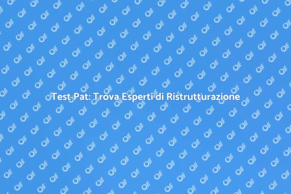 Test Pat: Innovazione nella Ristrutturazione
