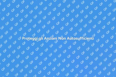 Sicurezza Anziani Non Autosufficienti