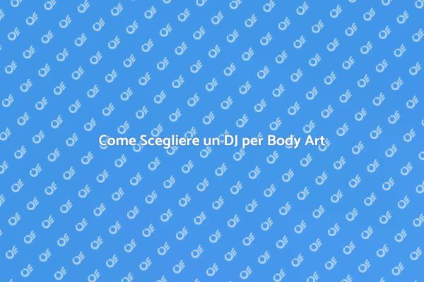 DJ Ideale per il Tuo Evento di Body Art