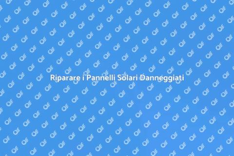 Ripristino Pannelli Solari Danneggiati