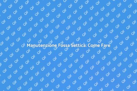Pompare Fossa Settica: Guida Completa