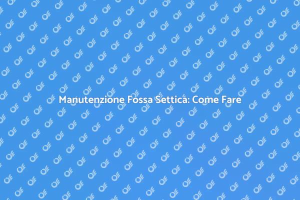 Pompare Fossa Settica: Ecco Come Fare