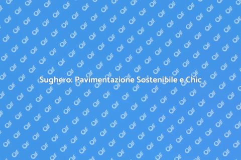Pavimento in Sughero: Scegli Eco-Friendly