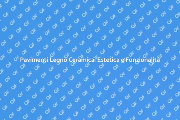 Pavimenti in Legno Ceramica: La Scelta Ideale