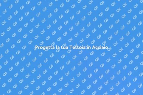 Costruire una Tettoia in Acciaio