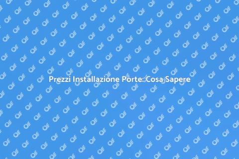 Costo Installazione Porte: Guida Completa