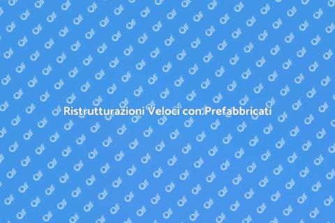 Ampliamento Prefabbricato: Soluzioni Veloci