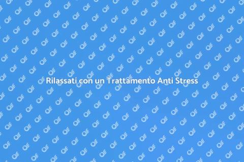 Trattamento Anti Stress Efficace