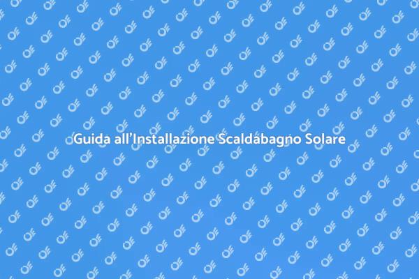 Installazione Scaldabagno Solare Facile