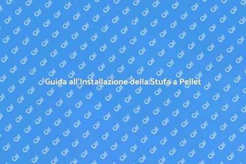 Installare Stufa a Pellet: Guida Pratica