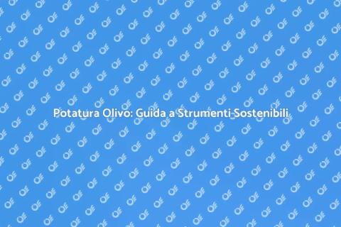 Potatura dell'Olivo: Tecniche Innovative