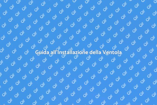 Installazione Efficiente della Ventola