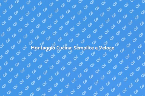 Trasforma la Tua Cucina Facile e Veloce