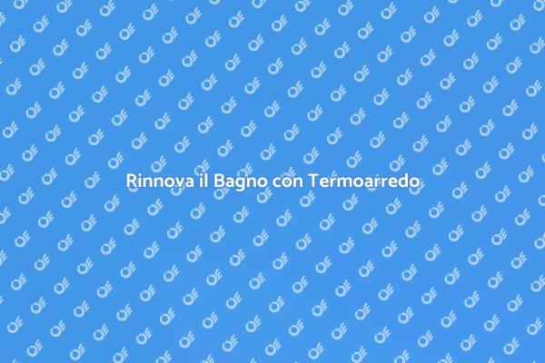 Arreda il Bagno con Termoarredo Elegante