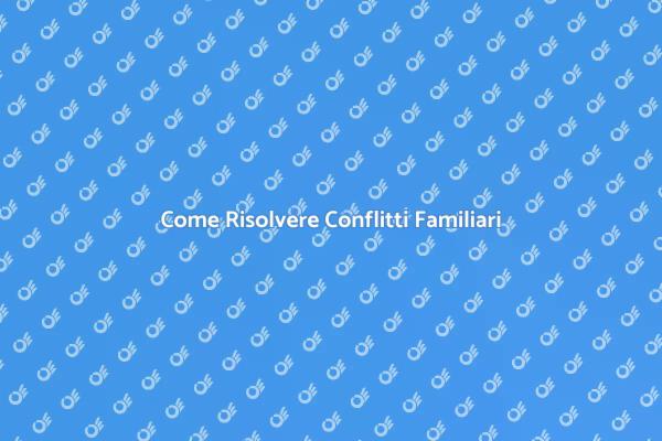 L'Arte di Risolvere i Conflitti Familiari