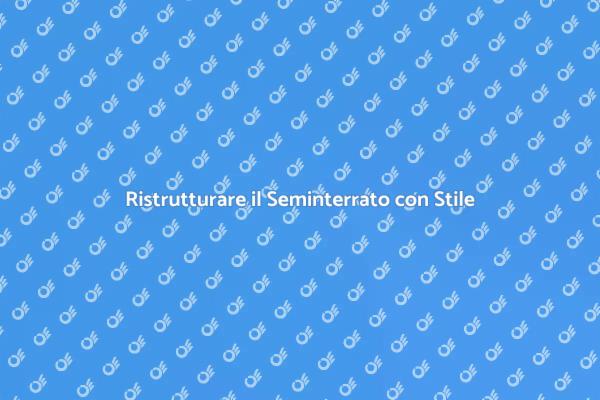 Trasforma il Tuo Seminterrato Oggi!
