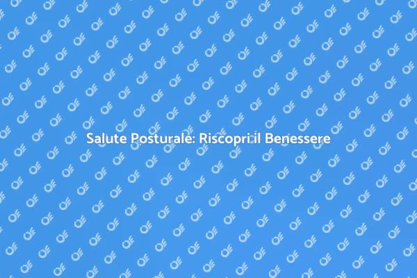 Riscopri il Tuo Benessere Posturale