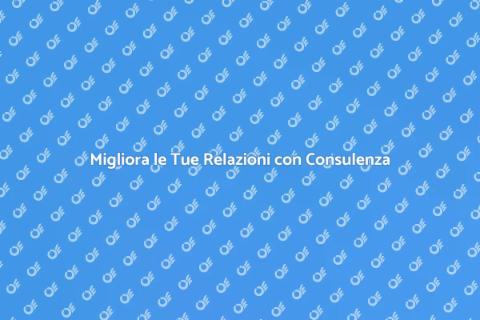 Consulenza Relazionale: Benessere in Relazione