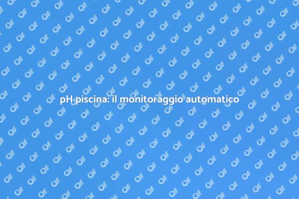 Monitoraggio pH: la nuova era delle piscine