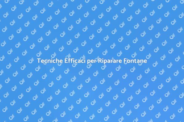 Come Riparare la Tua Fontana in Pochi Passi