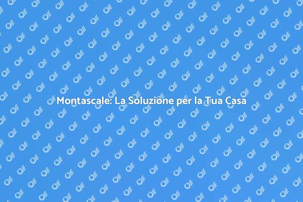 Montascale: Comfort e Sicurezza in Casa