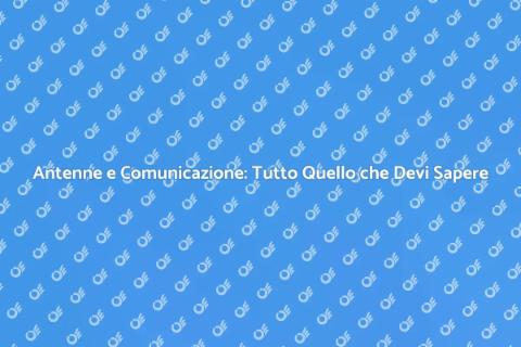 Antenne: Guida alla Connessione Efficace