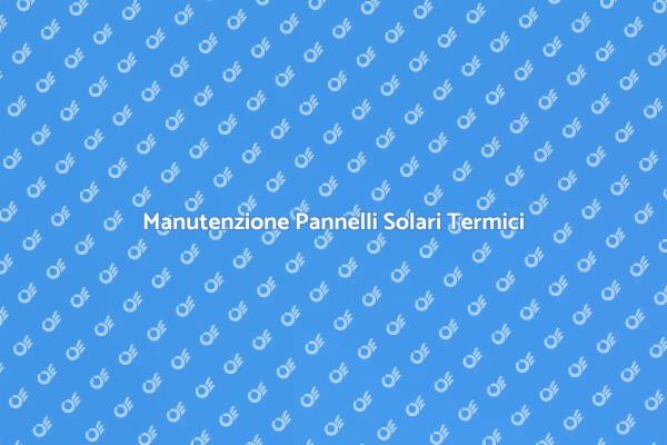Perché Riparare i Pannelli Solari Termici