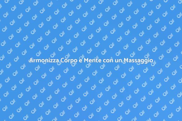 Massaggio: Il Segreto per l'Armonia Totale