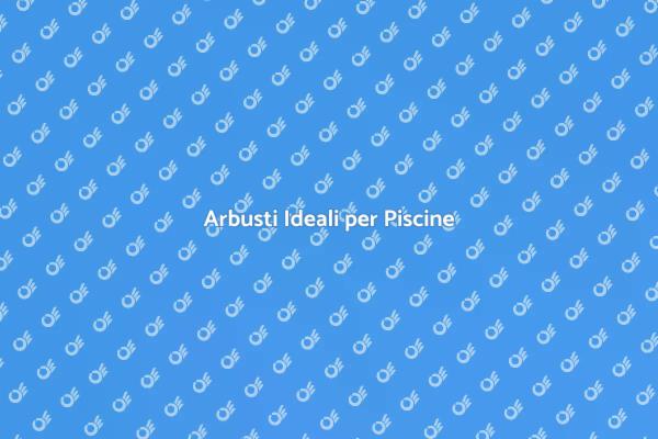 Arbusti per un Giardino da Sogno