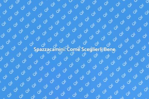 Assumere Spazzacamini: Guida Essenziale