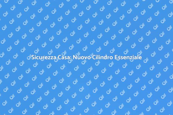 Installazione Cilindro di Sicurezza