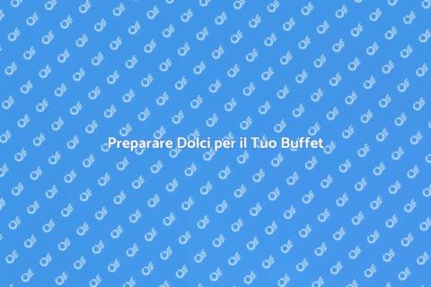 Dolci per Buffet: Segreti da Scoprire