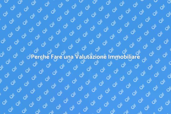 Come Valutare il Tuo Immobile