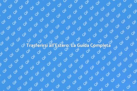 Trasferirsi all'Estero con Esperti