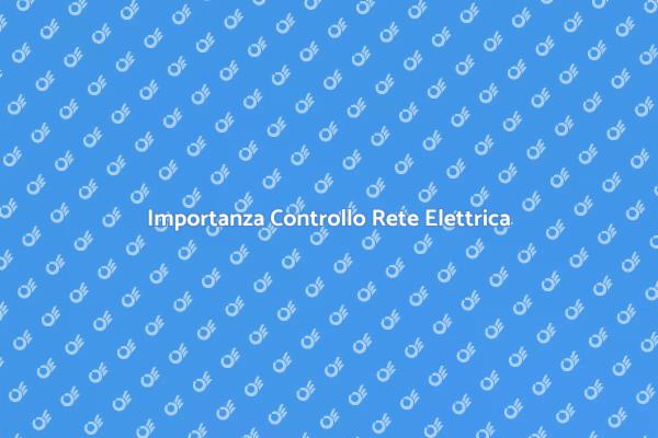 Sicurezza Elettrica: Controllo Necessario
