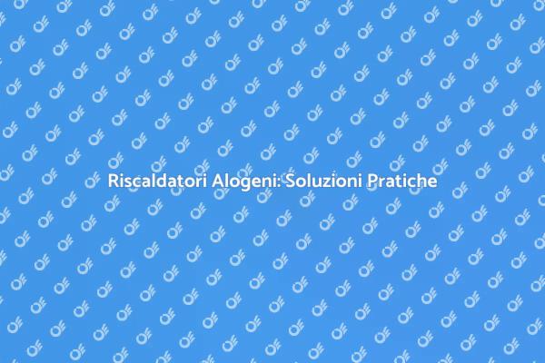 Riscaldatori Alogeni: Scelta Intelligente