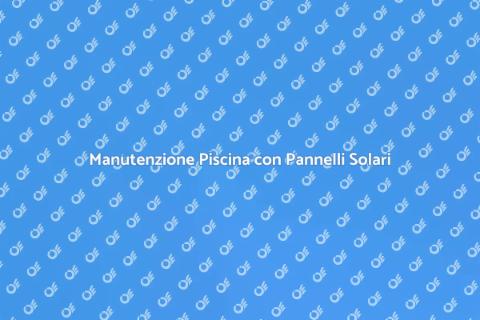 Pulizia Piscina con Pannelli Fotovoltaici