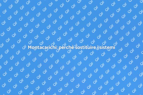 La sicurezza nei montacarichi: il ruolo dei sistemi