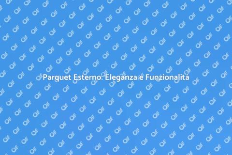 Parquet da Esterno: Stile e Comfort