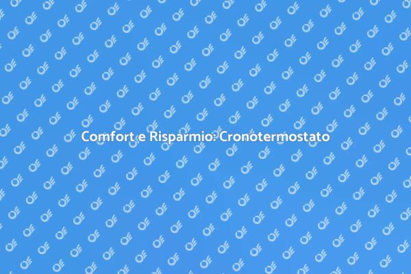Innovazione nel Comfort: Cronotermostato